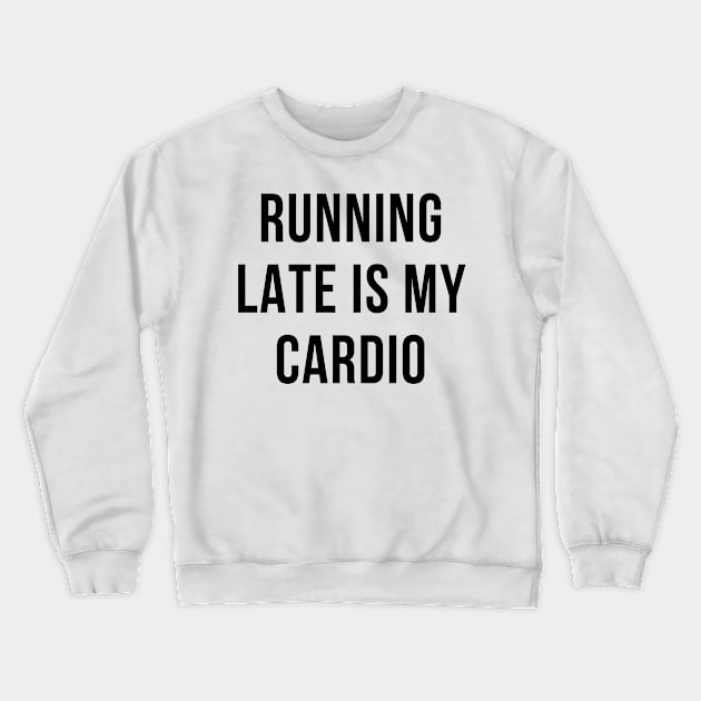 Running Late Is My Cadio Crewneck Sweatshirt by hothippo